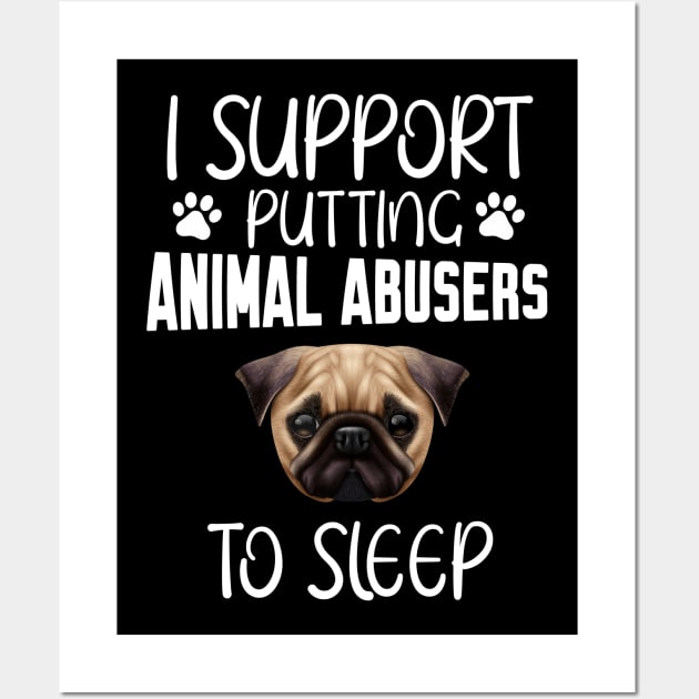 I support putting animal abusers to sleep Wall Art by Work Memes